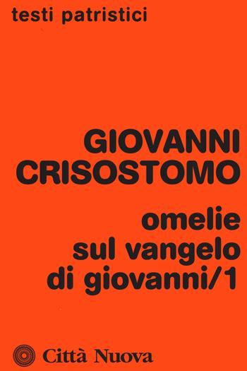 Omelie sul Vangelo di Giovanni. Vol. 1 - San Giovanni Crisostomo - Libro Città Nuova 2021, Testi patristici | Libraccio.it
