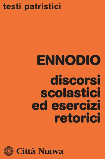 Discorsi scolastici ed esercizi retorici - Magno Felice Ennodio - Libro Città Nuova 2023, Testi patristici | Libraccio.it