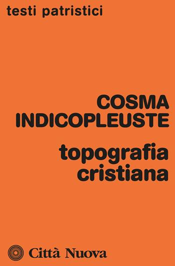 Topografia cristiana - Cosma Indicopleuste - Libro Città Nuova 2023, Testi patristici | Libraccio.it