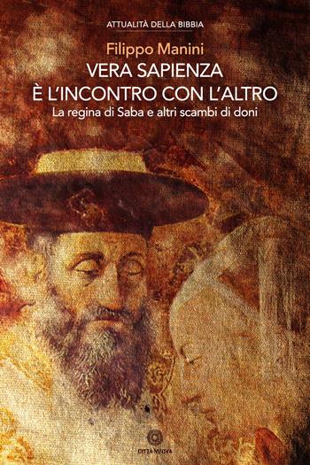 Vera sapienza è l'incontro con l'altro. La regina di Saba e altri scambi di doni - Filippo Manini - Libro Città Nuova 2018, Attualità della Bibbia | Libraccio.it