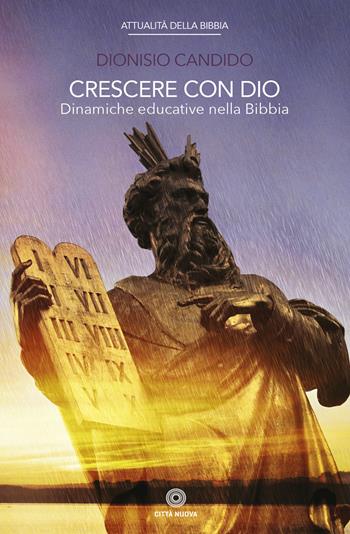 Crescere con Dio. Dinamiche educative nella Bibbia - Dionisio Candido - Libro Città Nuova 2020, Attualità della Bibbia | Libraccio.it