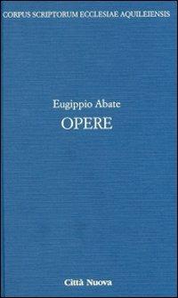 Opere - Eugippio - Libro Città Nuova 2012, Scrittori della Chiesa di Aquileia | Libraccio.it