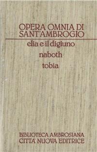 Opera omnia. Vol. 6: Elia e il digiuno-Naboth-Tobia - Ambrogio (sant') - Libro Città Nuova 1986, Opera omnia di Sant'Ambrogio | Libraccio.it