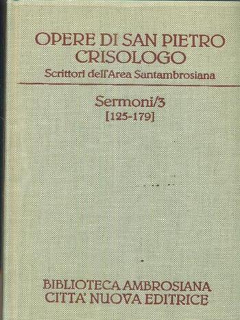 Opere. Vol. 3: Sermoni 125-179 e lettera a Eutiche. - Pietro Crisologo (san) - Libro Città Nuova 1997, Scrittori dell'area santambrosiana | Libraccio.it