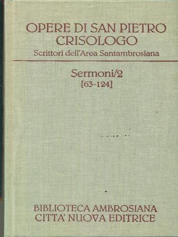 Opere. Vol. 1\2: Sermoni 63-124. - Pietro Crisologo (san) - Libro Città Nuova 1997, Scrittori dell'area santambrosiana | Libraccio.it
