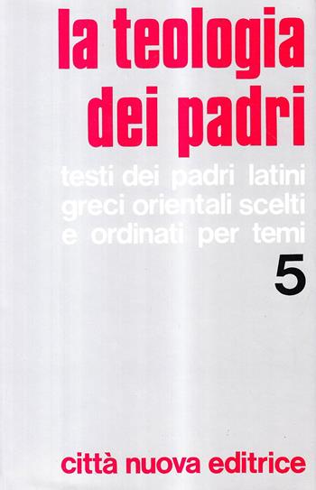 La teologia dei Padri. Vol. 5: Profili bio-bibliografici dei Padri, Indici.  - Libro Città Nuova 1987 | Libraccio.it