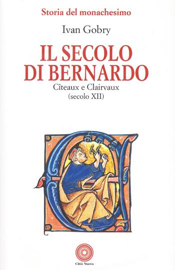 Il secolo di Bernardo. Citeaux e Clairvaux sec. XII - Ivan Gobry - Libro Città Nuova 2000, Storia del monachesimo | Libraccio.it
