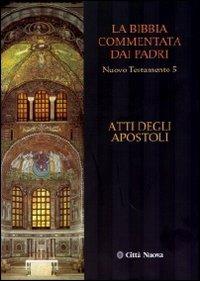 La Bibbia commentata dai padri. Nuovo Testamento. Vol. 5: Atti degli apostoli  - Libro Città Nuova 2009, La Bibbia commentata dai Padri | Libraccio.it