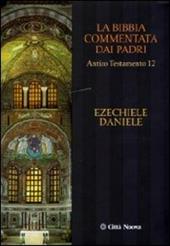 La Bibbia commentata dai Padri. Antico Testamento. Vol. 12: Ezechiele, Daniele.