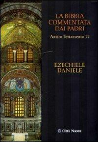 La Bibbia commentata dai Padri. Antico Testamento. Vol. 12: Ezechiele, Daniele.  - Libro Città Nuova 2010, La Bibbia commentata dai Padri | Libraccio.it