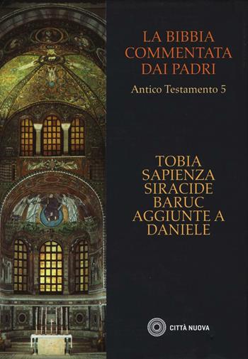 La Bibbia commentata dai Padri. Antico Testamento. Vol. 5: Tobia, Sapienza, Siracide, Baruc, aggiunte a Daniele  - Libro Città Nuova 2016, La Bibbia commentata dai Padri | Libraccio.it