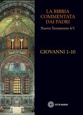 La Bibbia commentata dai Padri. Nuovo Testamento. Vol. 4: Giovanni 1-10.