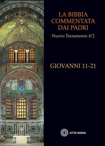 La Bibbia commentata dai Padri. Nuovo Testamento. Vol. 4\2: Giovanni 11-21.  - Libro Città Nuova 2020, La Bibbia commentata dai Padri | Libraccio.it