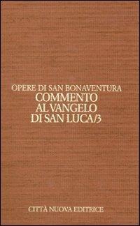 Opere. Vol. 9\3: Commento al Vangelo di san Luca. - Bonaventura (san) - Libro Città Nuova 2012, Opera omnia di san Bonaventura | Libraccio.it
