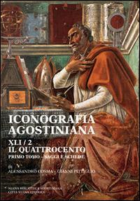 Iconografia agostiniana. A. Vol. 2\1: Il Quattrocento. Saggi e schede. - Alessandro Cosma, Gianni Pittiglio - Libro Città Nuova 2015, Opera omnia di S. Agostino | Libraccio.it