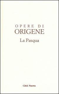 Opere di Origene. Vol. 2: La Pasqua - Origene - Libro Città Nuova 2011, Opera omnia di Origene | Libraccio.it