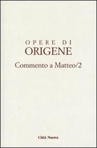 Opere di Origene. Vol. 11/2: Commento a Matteo 2 - Origene - Libro Città Nuova 2012, Opera omnia di Origene | Libraccio.it