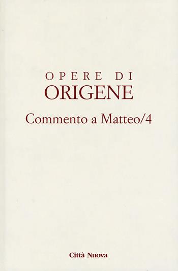 Opere di Origene. Vol. 11: Commento a Matteo 4 - Origene - Libro Città Nuova 2018, Opera omnia di Origene | Libraccio.it