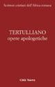 Opere apologetiche. Vol. 1: Ai martiri-Apologetico-Ai pagani-Testimonianza dell'anima-Polemica con gli ebrei-A Scapula - Quinto S. Tertulliano - Libro Città Nuova 2006, Scrittori cristiani dell'Africa romana | Libraccio.it