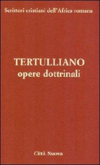 Opere dottrinali. vol. 3/2 a - Quinto S. Tertulliano - Libro Città Nuova 2010, Scrittori cristiani dell'Africa romana | Libraccio.it