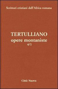 Opere montaniste. Vol. 4\1 - Quinto S. Tertulliano - Libro Città Nuova 2011, Scrittori cristiani dell'Africa romana | Libraccio.it