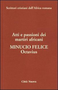 Octavius. Atti e passioni dei martiri africani. Vol. 8 - Felice M. Minucio - Libro Città Nuova 2012, Scrittori cristiani dell'Africa romana | Libraccio.it