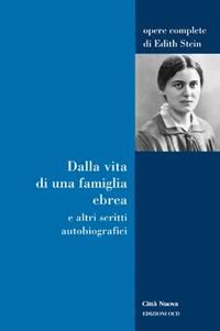 Dalla vita di una famiglia ebrea e altri scritti autobiografici - Edith Stein - Libro Città Nuova 2007, Opere complete di Edith Stein | Libraccio.it