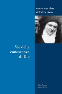 Vie della conoscenza di Dio - Edith Stein - Libro Città Nuova 2020, Opere complete di Edith Stein | Libraccio.it