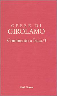 Opere di Girolamo. Vol. 3: Commento a Isaia. - Girolamo (san) - Libro Città Nuova 2014, Opere di Girolamo | Libraccio.it