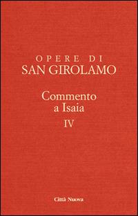 Opere di Girolamo. Vol. 4: Commento a Isaia. - Girolamo (san) - Libro Città Nuova 2015, Opere di Girolamo | Libraccio.it