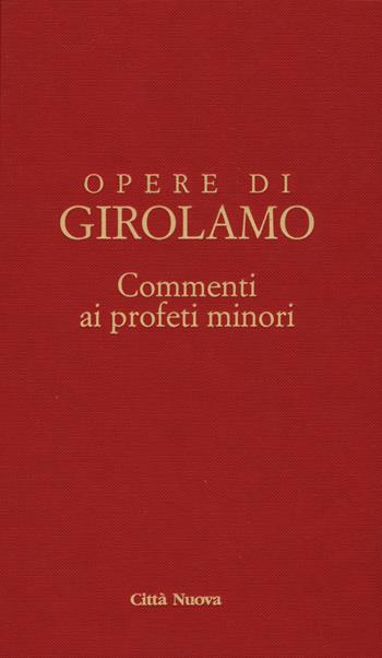 Commento ai profeti minori. Sofonia, Aggeo, Abacuc e Giona. Testo latino a fronte - Girolamo (san) - Libro Città Nuova 2017, Opere di Girolamo | Libraccio.it