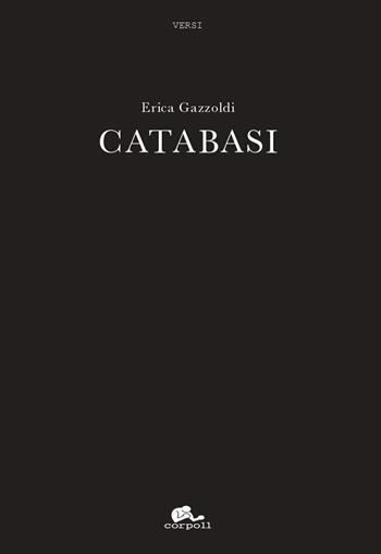 Catabasi - Erica Gazzoldi - Libro corpo11 2019, Versi | Libraccio.it