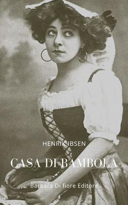 Casa di bambola. Nuova ediz. - Henrik Ibsen - Libro Barbara di Fiore 2019 | Libraccio.it