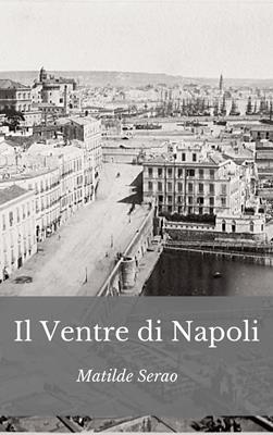 Il ventre di Napoli. Nuova ediz. - Matilde Serao - Libro Barbara di Fiore 2019 | Libraccio.it