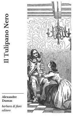 Il Tulipano Nero - Alexandre Dumas - Libro Barbara di Fiore 2019 | Libraccio.it