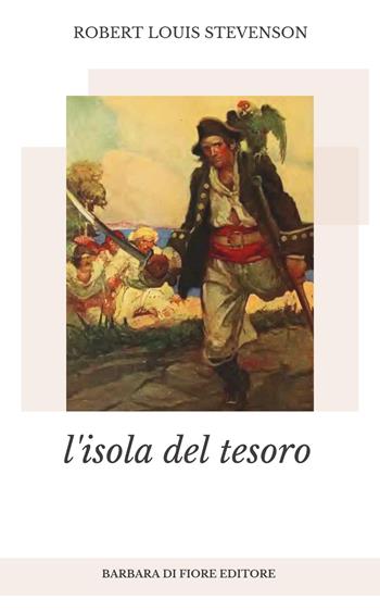 L' isola del tesoro - Robert Louis Stevenson - Libro Barbara di Fiore 2019 | Libraccio.it