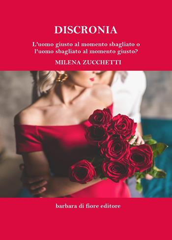 Discronia. L'uomo giusto al momento sbagliato o l'uomo sbagliato al momento giusto? Nuova ediz. - Milena Zucchetti - Libro Barbara di Fiore 2019, Grandi emozioni | Libraccio.it