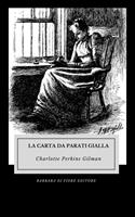 La carta da parati gialla. Nuova ediz. - Charlotte Perkins Gilman - Libro Barbara di Fiore 2021 | Libraccio.it