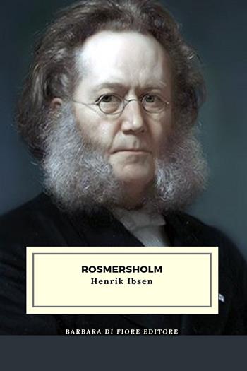 Rosmersholm - Henrik Ibsen - Libro Barbara di Fiore 2023 | Libraccio.it