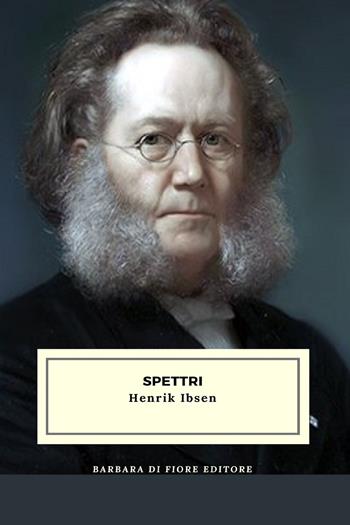 Spettri - Henrik Ibsen - Libro Barbara di Fiore 2023 | Libraccio.it