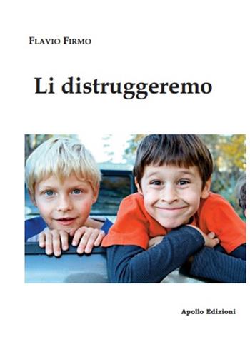 Li distruggeremo - Flavio Firmo - Libro Apollo Edizioni 2019, Happy Writers | Libraccio.it