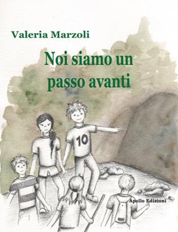 Noi siamo un passo avanti - Valeria Marzoli - Libro Apollo Edizioni 2019, I girasoli | Libraccio.it