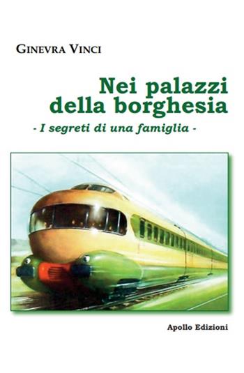 Nei palazzi della borghesia. I segreti di una famiglia - Ginevra Vinci - Libro Apollo Edizioni 2019, Kairos | Libraccio.it