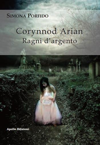 Corynnod Arian. Ragni d'argento - Simona Porfido - Libro Apollo Edizioni 2020, FantasyBorn | Libraccio.it