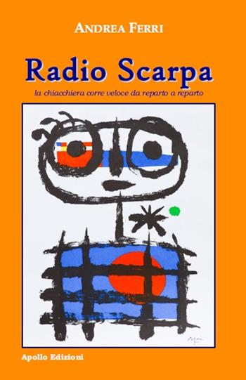 Radio Scarpa. La chiacchiera corre veloce da reparto a reparto - Andrea Ferri - Libro Apollo Edizioni 2020, Gialli&Noir | Libraccio.it