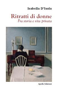 Ritratti di donne. Fra storia e vita privata - Isabella D'Isola - Libro Apollo Edizioni 2020, Il tempo | Libraccio.it