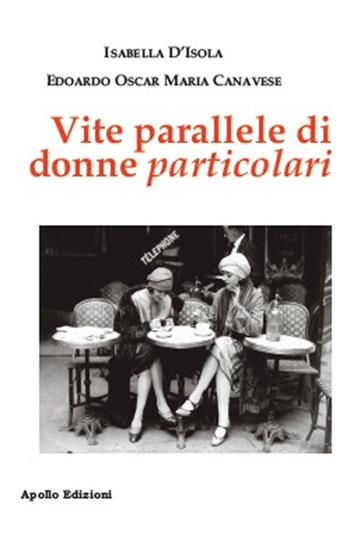 Vite parallele di donne particolari - Isabella D'Isola, Edoardo Oscar Maria Canavese - Libro Apollo Edizioni 2020, Il tempo | Libraccio.it