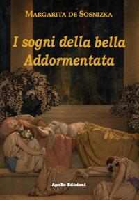 I sogni della bella Addormentata - Margarita De Sosnizka - Libro Apollo Edizioni 2021, I girasoli | Libraccio.it