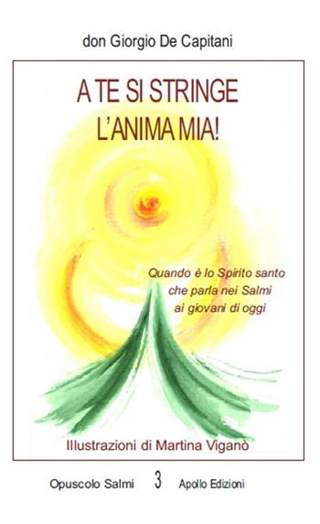 A te si stringe l'anima mia! Quando è lo Spirito santo che parla nei Salmi ai giovani di oggi - Giorgio De Capitani - Libro Apollo Edizioni 2021 | Libraccio.it