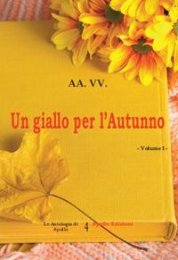 Un giallo per l'autunno. Vol. 1  - Libro Apollo Edizioni 2020, Le antologie di Apollo | Libraccio.it